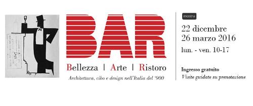 BAR, Bellezza, Arte, Ristoro. Architettura, cibo e design nell'Italia del '900